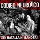 Codigo Neurotico - Sin Batalla Ni Bandera